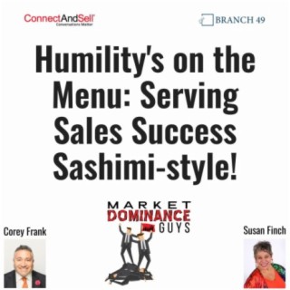 EP195: Humility’s on the Menu - Serving Sales Success Sashimi-style!