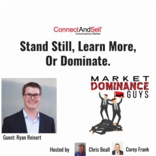 EP26: #WFH - Sales Pros - Do You Stand Still, Learn More, or Dominate Your Market?