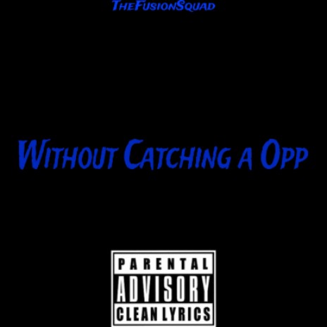 Without Catching a Opp