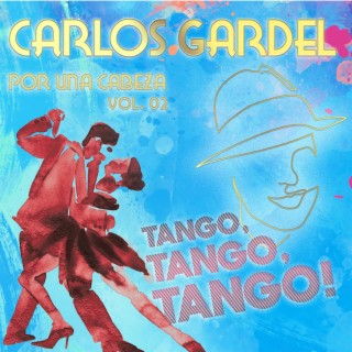Por Una Cabeza: Carlos Gardel and the Tango Masters Vol. 02