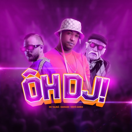 Oh Dj ft. Mc Talibã & Vovô James | Boomplay Music