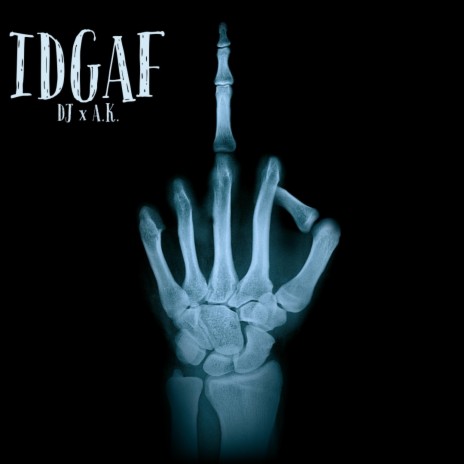 IDGAF (feat. A.K.) | Boomplay Music