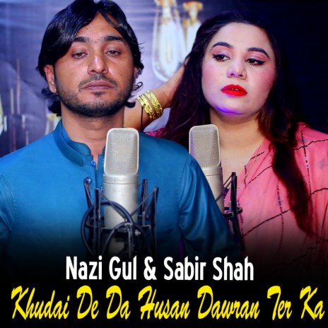 Khudai De Da Husan Dawran Ter Ka ft. Nazi Gul | Boomplay Music