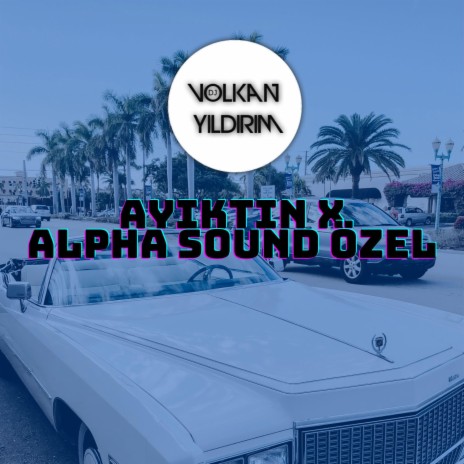 AYIKTIN X ALPHA SOUND ÖZEL | Boomplay Music