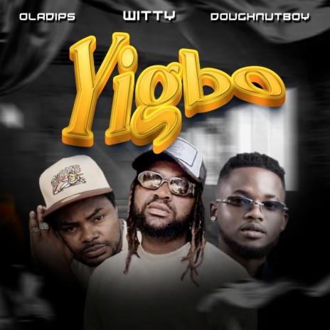 Yigbo ft. oladips & doughnutBoy | Boomplay Music