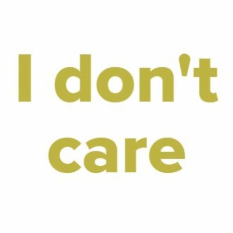 I Don't Care (what you think about me) | Boomplay Music