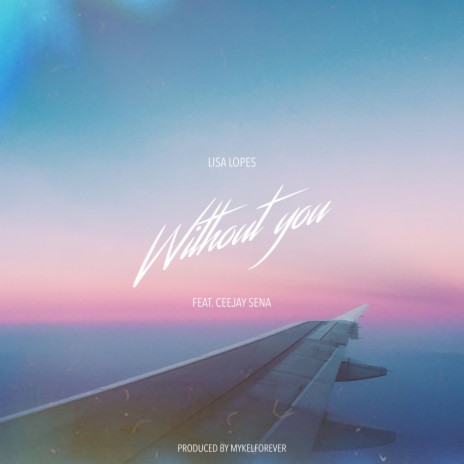 Without You ft. CeeJay Sena