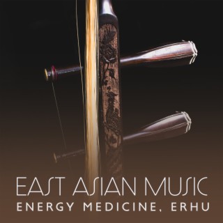 East Asian Music: Energy Medicine, Erhu, Musique de relaxation nature, Relaxing Music Calming Music for Children
