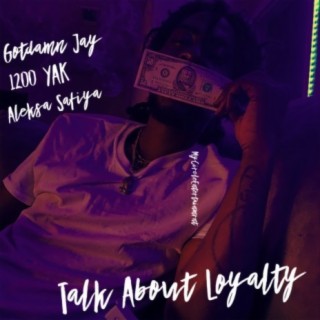 Talk About Loyalty (feat. 1200 Yak & Aleksa Safiya)