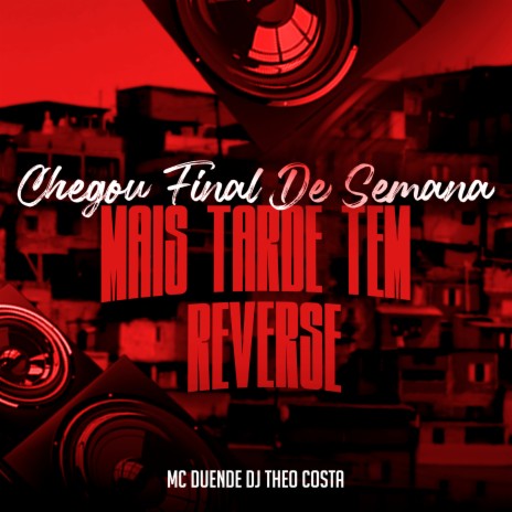 Chegou Final de Semana - Mais Tarde Tem Reverse ft. mc duende | Boomplay Music