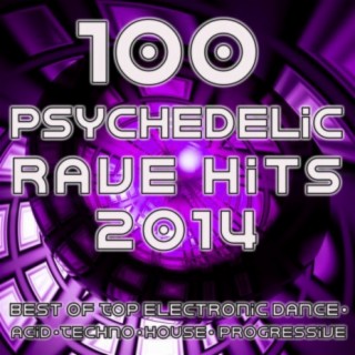 Psychedelic Rave Hits 2014 - 100 Best of Top Electronic Dance Acid Techno House Progressive Goa Trance