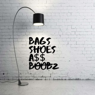 Bags Shoes A$$ Boobz