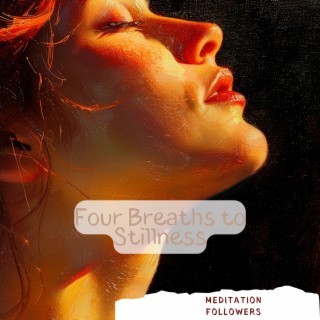 Four Breaths to Stillness: a 4444 Meditative Practice and Tibetan Bowl Sounds
