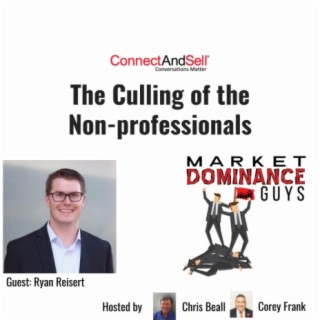 EP27: The Culling of the Non-Professionals in Sales