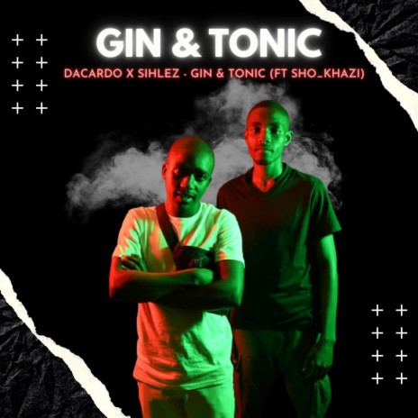Gin & Tonic (feat. Sho_Khazi & Sihlez) | Boomplay Music