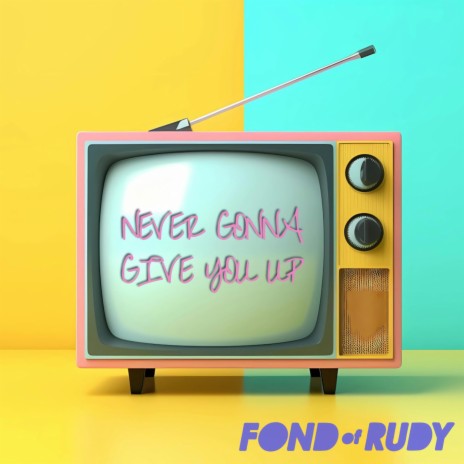 Never Gonna Give You Up | Boomplay Music