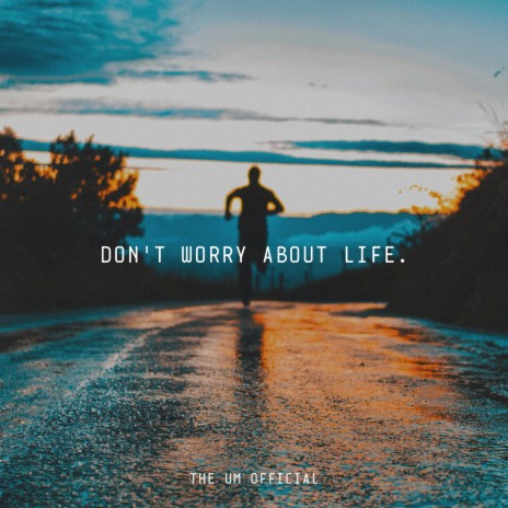 Don't Worry About Life | Boomplay Music