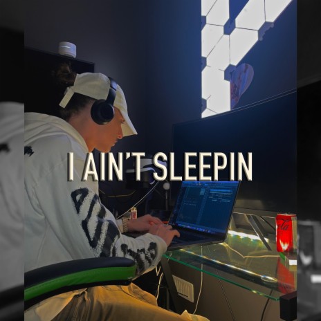I Ain't Sleepin | Boomplay Music