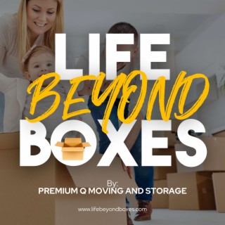 Life Beyond Boxes with Premium Q Moving and Storage