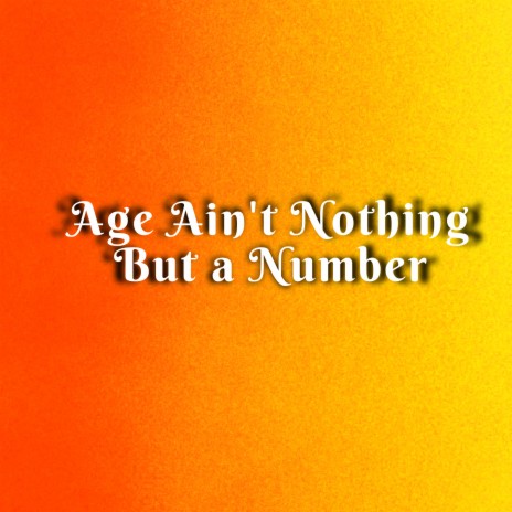 Age Ain't Nothing but a Number | Boomplay Music