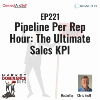 EP221 - Pipeline Per Rep Hour: The Ultimate Sales KPI