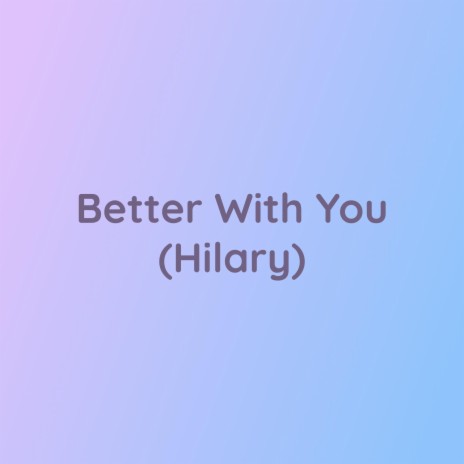 Better With You (Hilary) | Boomplay Music