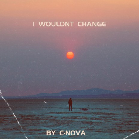 I Wouldnt Change | Boomplay Music