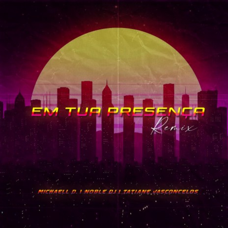 Em Tua Presença (Remix) ft. Noble DJ & Tatiane Vasconcelos | Boomplay Music