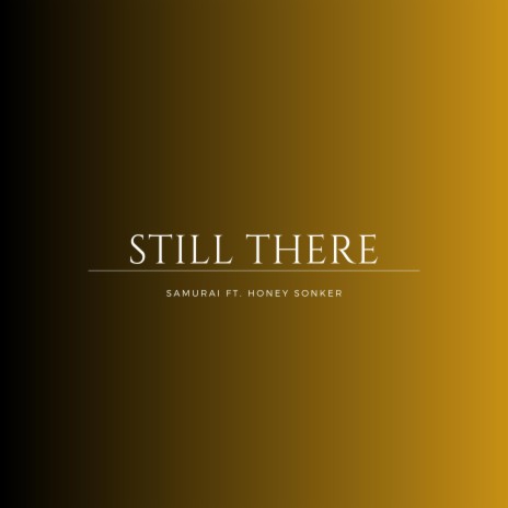 STILL THERE ft. HONEY SONKER | Boomplay Music