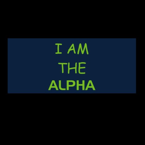 I AM THE ALPHA | Boomplay Music