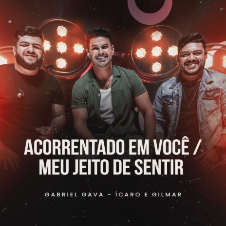 Acorrentado em Você / Meu Jeito de Sentir (Ao Vivo) ft. Ícaro e Gilmar | Boomplay Music