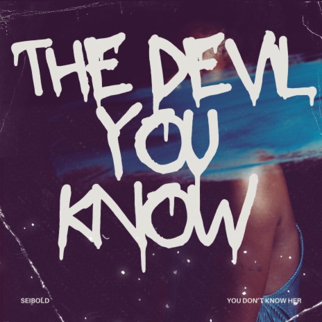 The Devil You Know ft. You Don't Know Her | Boomplay Music