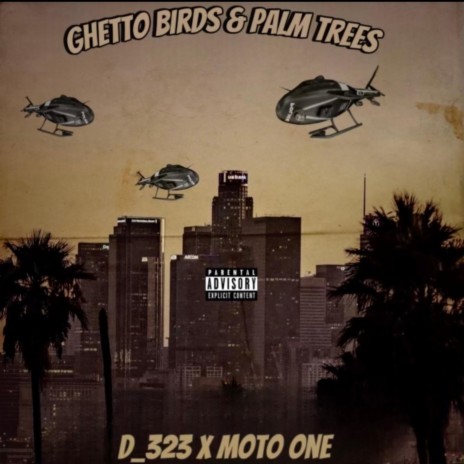 Ghetto Birds & Palm Trees ft. Moto One | Boomplay Music