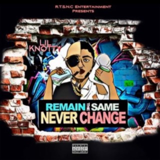 Remain The Same Never Change