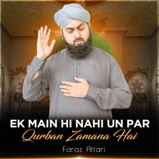 Ek Main Hi Nahi Un Par Qurban Zamana Hai