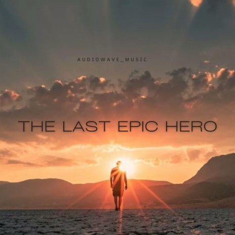 The Last Epic Hero | Boomplay Music