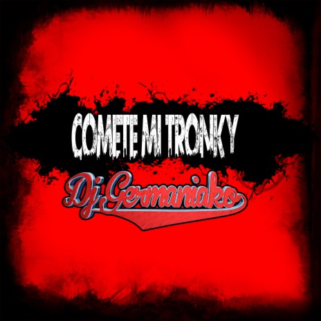 Comete Mi Tronky | Boomplay Music