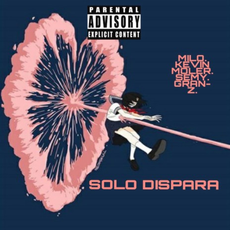 Solo Dispara ft. Mil0d@kidd, Kevin Moler & Gran Z | Boomplay Music