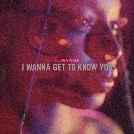 I Wanna Get to Know You | Boomplay Music