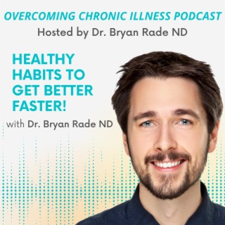 ”Healthy Habits to Get Better Faster!” with Dr. Bryan Rade ND