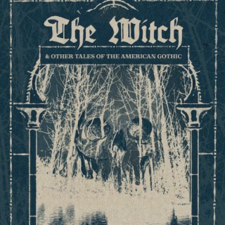 The Witch and Other Tales of the American Gothic