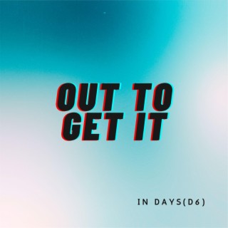 OUT TO GET IT lyrics | Boomplay Music