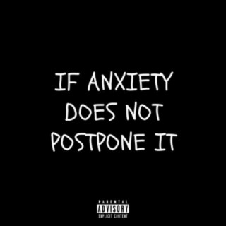 If Anxiety Does Not Postpone It