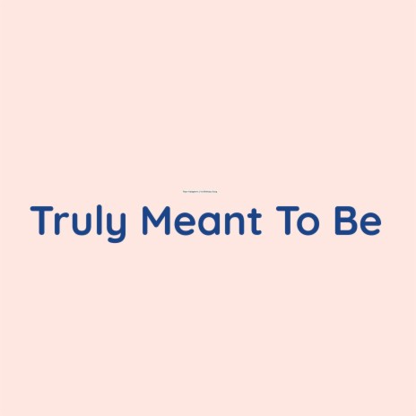 Truly Meant To Be | Boomplay Music