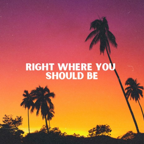 Right Where You Should Be | Boomplay Music