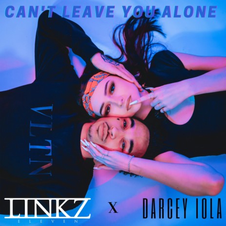 Can't Leave You Alone (feat. Darcey Iola) | Boomplay Music