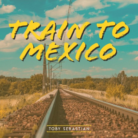 Train To Mexico | Boomplay Music