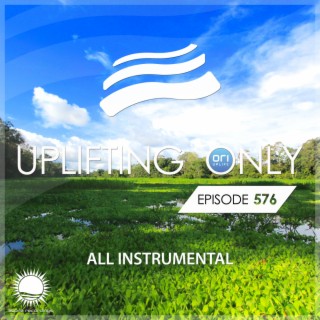 Uplifting Only 576: No-Talking DJ Mix (All Instrumental) (Feb 2024) [FULL]