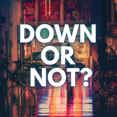 Down Or Not? | Boomplay Music