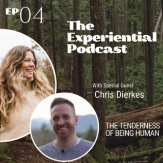 The Tenderness of Being Human with Chris Dierkes | 004